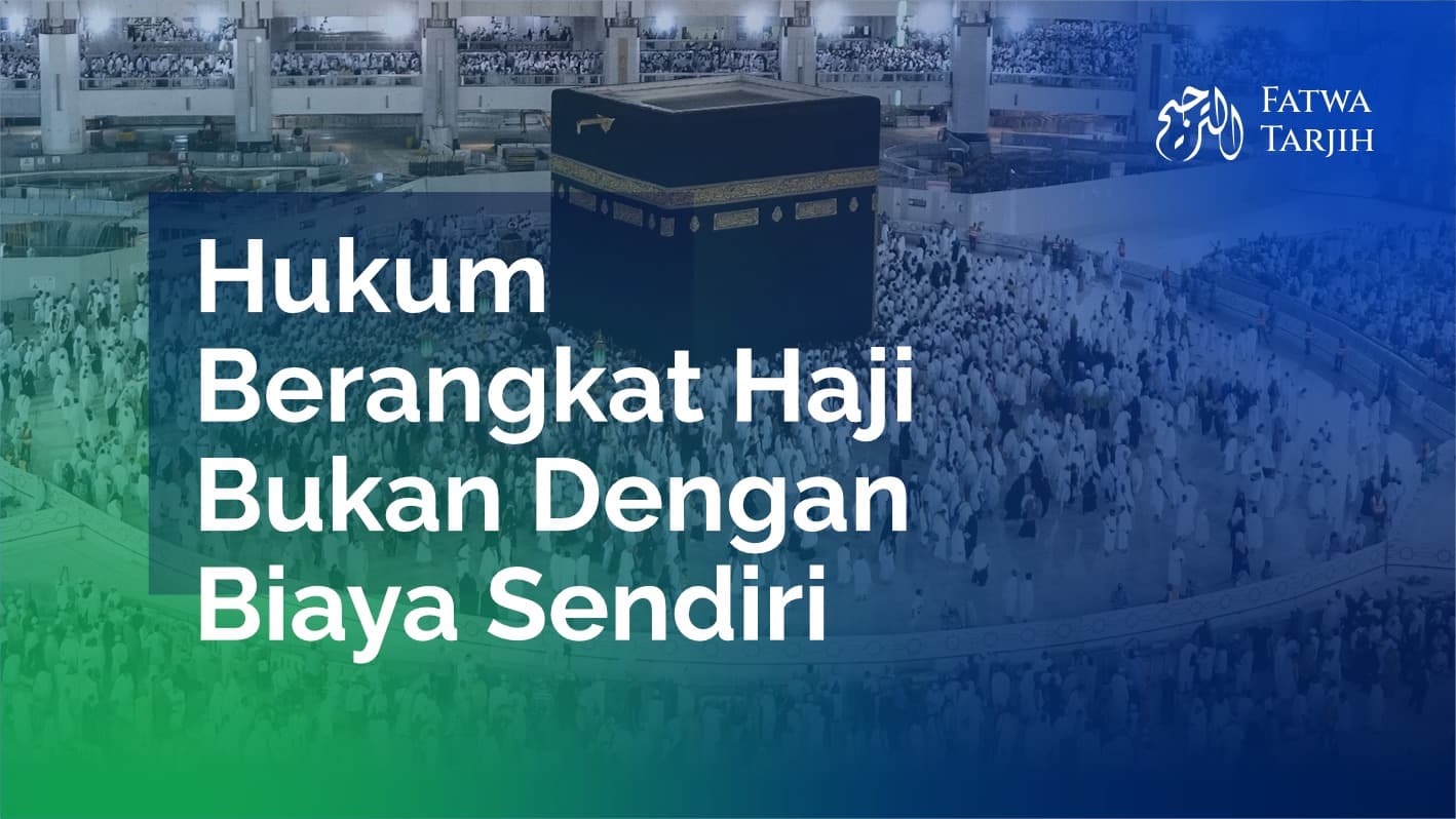 Fatwa Tarjih: Hukum Berangkat Haji Bukan Dengan Biaya Sendiri