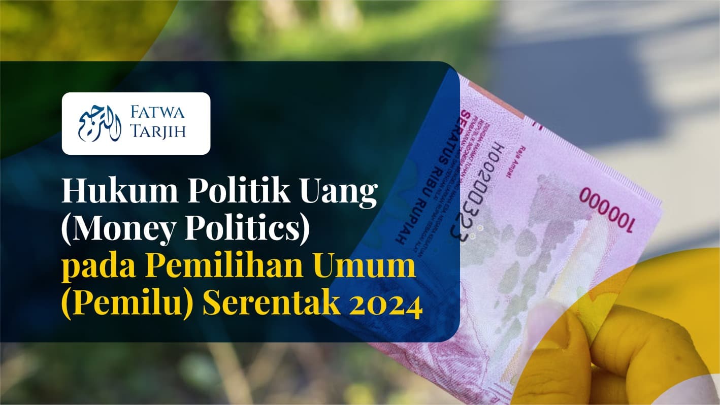 Fatwa Tarjih: Hukum Politik Uang (Money Politics) pada Pemilihan Umum (Pemilu) Serentak 2024