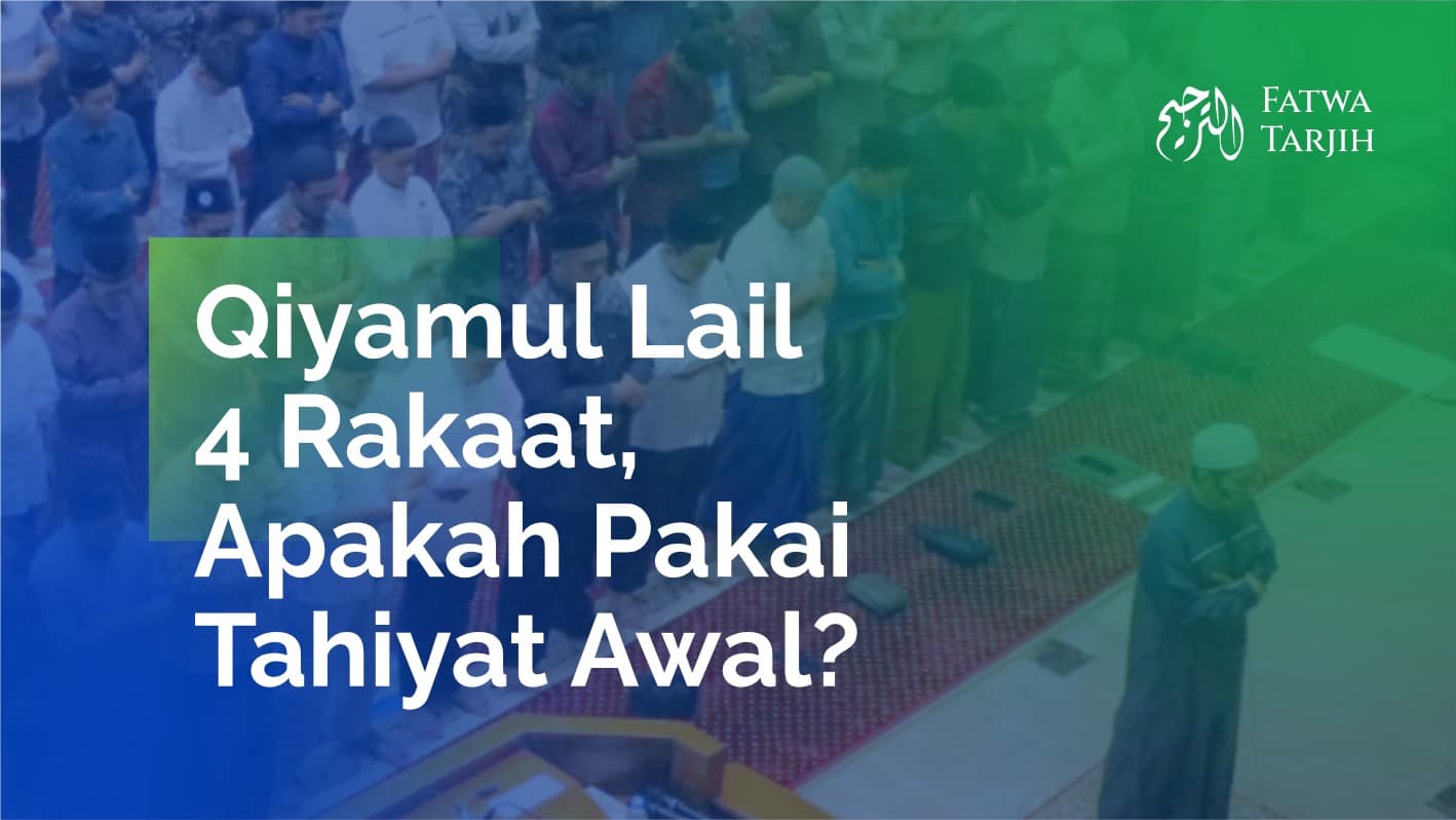 Fatwa Tarjih: Qiyamul Lail 4 Rakaat, Apakah Pakai Tahiyat Awal