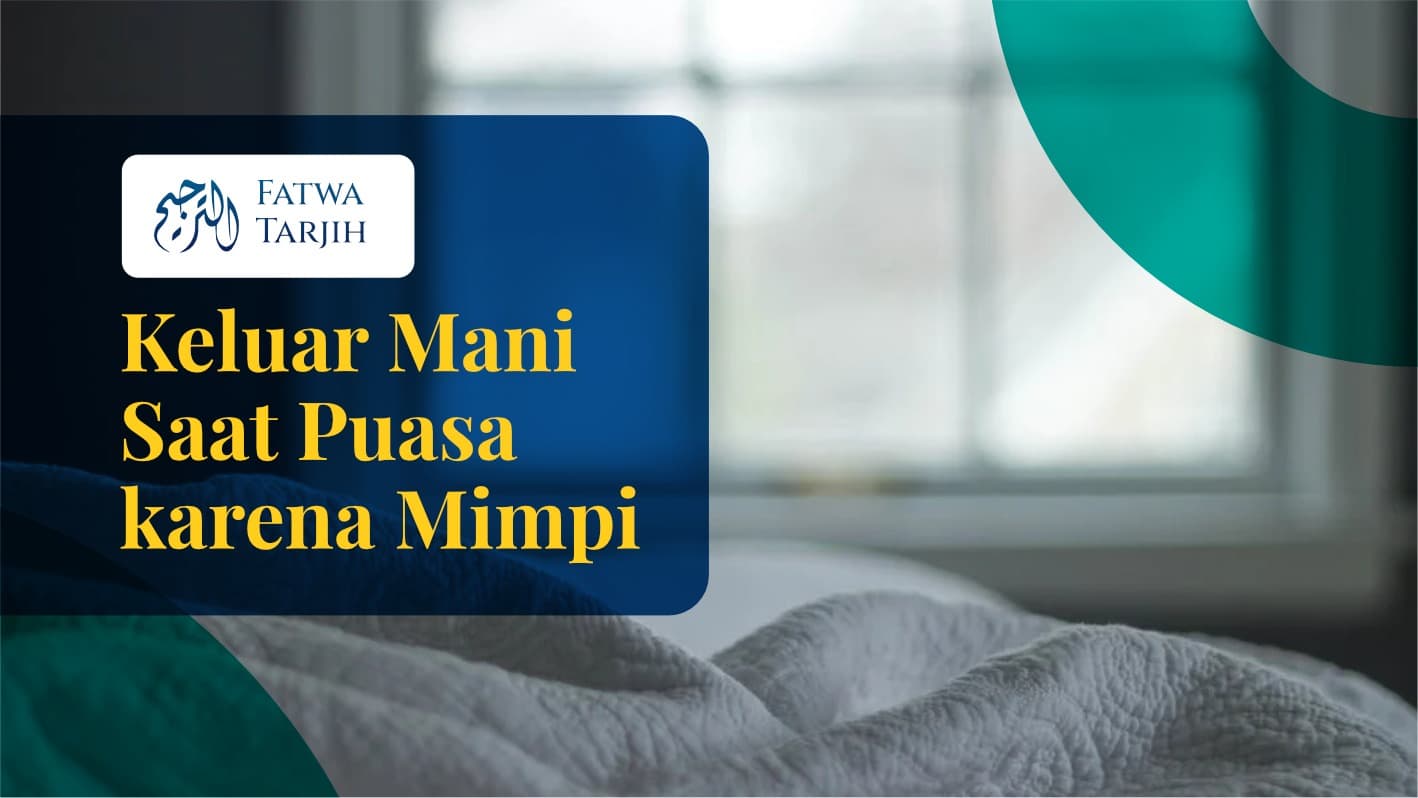 Fatwa Tarjih: Keluar Mani Waktu Puasa karena Mimpi