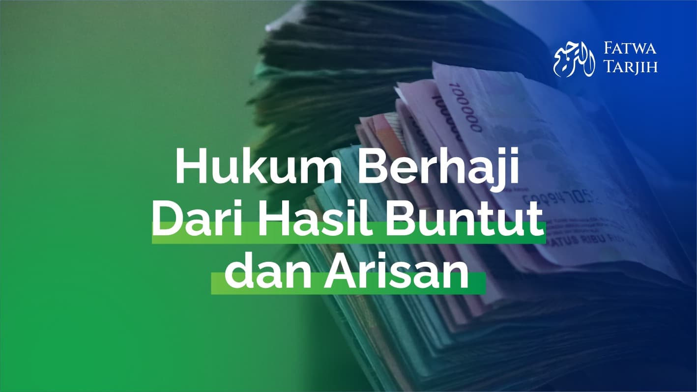 Fatwa Tarjih: Hukum Berhaji Dari Hasil Buntut dan Arisan