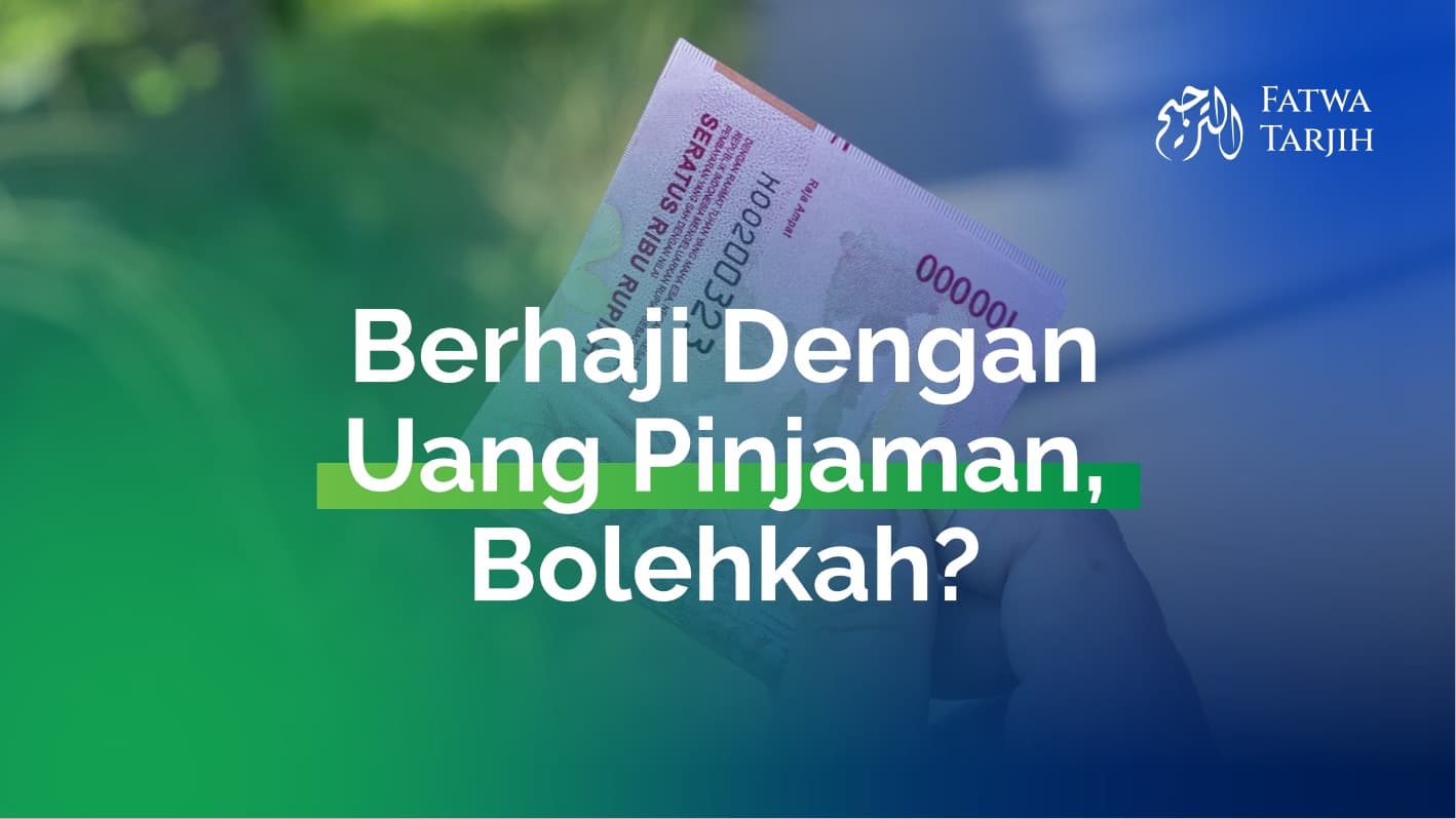 Fatwa Tarjih: Berhaji Dengan Uang Pinjaman, Bolehkah