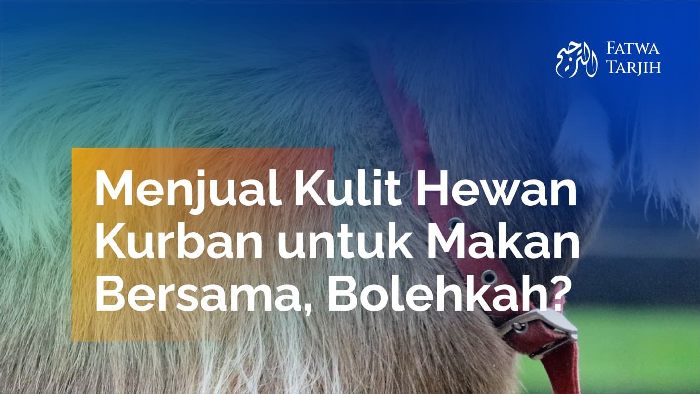 Fatwa Tarjih: Menjual Kulit Hewan Kurban untuk Makan Bersama, Bolehkah